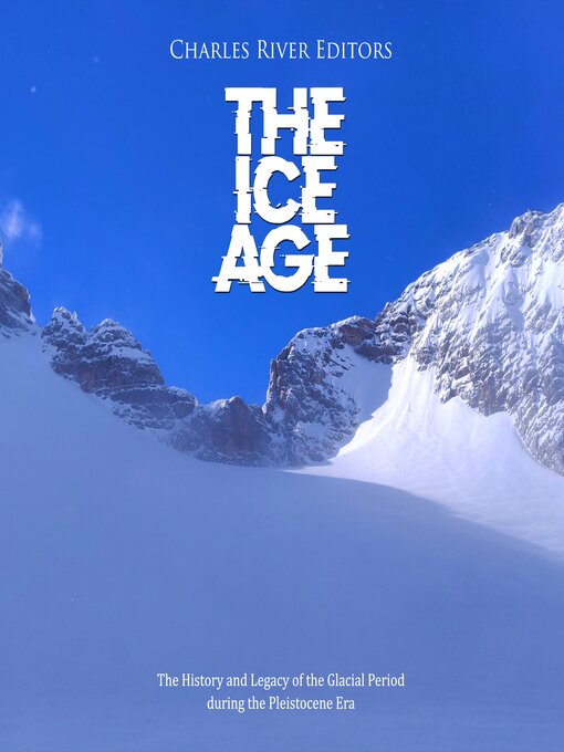 Title details for The Ice Age by Charles River Editors - Available